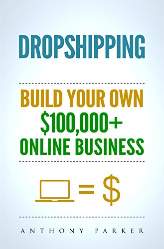 Dropshipping: How To Make Money Online & Build Your Own $100,000+ Dropshipping Online Business