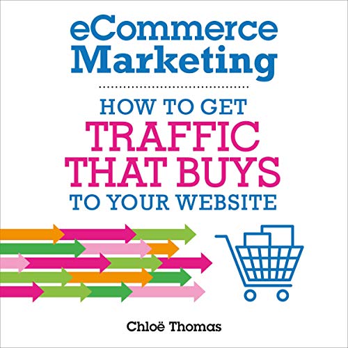 eCommerce Marketing: How to Get Traffic That Buys