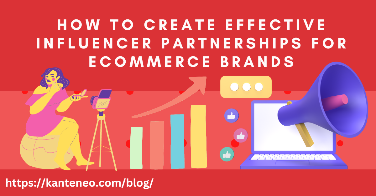 How To Create Effective Influencer Partnerships For Ecommerce Brands