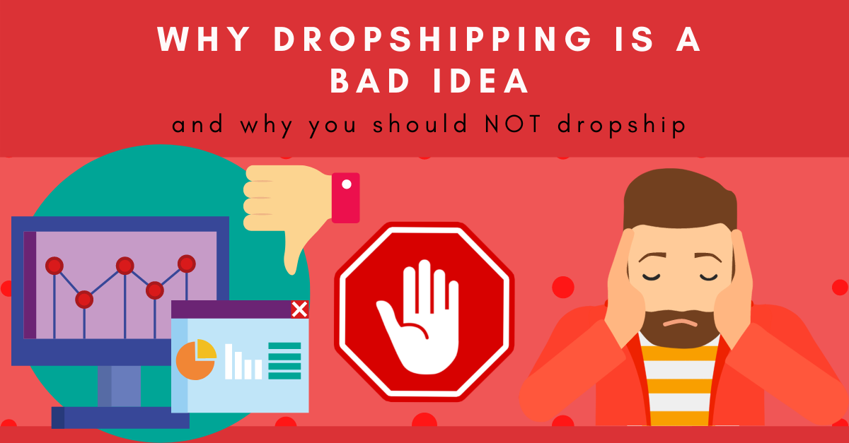 Why Dropshipping Is A Bad Idea And Why You Should NOT Dropship